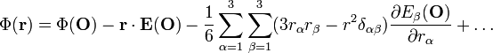 \Phi(\mathbf{r})=\Phi(\mathbf{O})-\mathbf{r}\cdot\mathbf{E}(\mathbf{O})-\frac{1}{6}\sum_{\alpha=1}^3 \sum_{\beta=1}^3 (3r_{\alpha}r_{\beta}-r^2\delta_{\alpha\beta}) \frac{\partial  E_{\beta}(\mathbf{O})}{\partial r_{\alpha}}+\dots