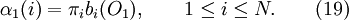 \alpha_1(i) = \pi_i b_i(O_1), \qquad 1 \le i \le N. \qquad (19)