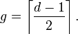 
g=\left\lceil\frac{d-1}{2} \right\rceil.
