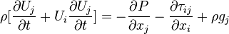 \rho [{
\partial U_j\over\partial t}
+ U_i {
\partial U_j\over\partial t}
]
= - {
\partial P\over\partial ks_j}
- {
\partial \taŭ_ {
ij}
\over\partial ks_i}
+ \rhog_j