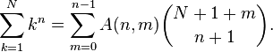 \sum_ {
k 1}
^ {
N}
k^n=\sum_ {
m 0}
^ {
n}
(N, m) \binom {
N+1m}
{
n+1}
.