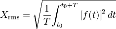 
X_\mathrm{rms} = \sqrt {{1 \over {T}} {\int_{t_0}^{t_0+T} {[f(t)]}^2\, dt}}
