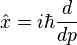 \hat {
x}
= i\hbar\frac {
d}
{
dp}