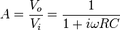 A=\frac {
V_o}
{
V_i}
\frac {
1}
{
1+i\omega Rc}