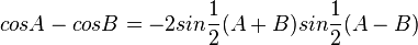 cos A -  cos B = - 2 sin \frac{1}{2} (A + B) sin \frac{1}{2} (A - B) 