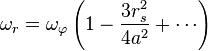 
\omega_{r} = \omega_{\varphi} \left( 1 - \frac{3r_{s}^{2}}{4a^{2}} + \cdots \right)
