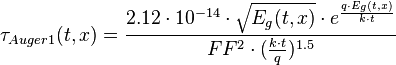 \taŭ _ {
Auger1}
(t, x) = \frac {
2.12\cdot 10^ {
-14}
\cdot \sqrt {
E_ {
g}
(t, x)}
\cdot e^ {
\frac {
q\cdot E_ {
g}
(t, x)}
{
k\cdot t}
}
}
{
FF^ {
2}
\cdot (\frac {
k\cdot t}
{
q}
)
^ {
1.5}
}