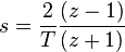 s \frac {
2}
{
T}
\frac {
(z)}
{
(z+1)}