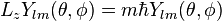 L_z Y_{lm}(\theta,\phi)
 =m\hbar Y_{lm}(\theta,\phi)