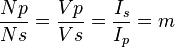 \frac{Np}{Ns}=\frac{Vp}{Vs}=\frac{I_s}{I_p}= m