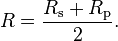 R = \frac{R_\mathrm{s} + R_\mathrm{p}}{2}.