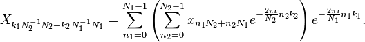 X_ {
k_1 N_2^ {
- 1}
N_2-+ k_2 N_1^ {
- 1}
N_1}
= \sum_ {
n_1 0}
^ {
N_1-1}
\left (\sum_ {
n_2 0}
^ {
N_2-1}
ks_ {
n_1 N_2-+ n_2 N_1}
e^ {
\frac {
2\pi mi}
{
N_2}
n_2 k_2}
\right) e^ {
\frac {
2\pi mi}
{
N_1}
n_1 k_1}
.