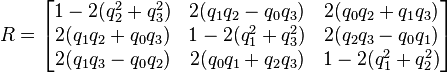 R = \begin{bmatrix}
 1- 2(q_2^2 + q_3^2) &  2(q_1 q_2 - q_0 q_3) &  2(q_0 q_2 + q_1 q_3) \\
2(q_1 q_2 + q_0 q_3) & 1 - 2(q_1^2 + q_3^2)  &  2(q_2 q_3 - q_0 q_1) \\
2(q_1 q_3 - q_0 q_2) & 2( q_0 q_1 + q_2 q_3) &  1 - 2(q_1^2 + q_2^2)
\end{bmatrix}