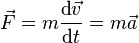 \vec F= m\frac{\mbox{d}\vec v}{\mbox{d}t}=m\vec a