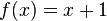 f (x) = x + 1