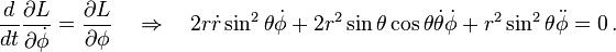 \frac {
d}
{
dt}
\frac {
\partial L}
{
\partial \dot {
\fi}
}
= \frac {
\partial L}
{
\partial \fi}
\kvad\Rightarow\kvad 2r\dot {
r}
\sin^2\teta\dot {
\fi}
+ 2r^2-\sin\theta\cos\theta \dot {
\theta}
\dot {
\fi}
+ r^2\sin^2\theta \dot {
\fi}
= 0 '\' 