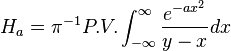 H_a = \pi^ {
- 1}
P.V. \int_ {
\infty}
^\infty {
e^ {
ax^2}
\over y-x}
dks