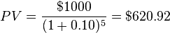 PV = \frac{$1000}{(1+0.10)^{5}} = $620.92 \, 