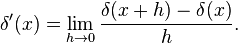 \delta'(x) = \lim_{h\to 0} \frac{\delta(x+h)-\delta(x)}{h}.