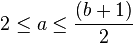 2 \le \le \frac {
(b+1)}
{
2}