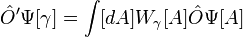 \hat{O}' \Psi [\gamma] = \int [dA] W_\gamma [A] \hat{O} \Psi [A]