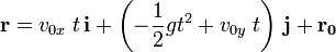 
   \mathbf{r} =
   v_{0x} \; {t} \, \mathbf{i} + 
   \left(- \frac{1}{2} g {t^2} + v_{0y} \; t \right) \, \mathbf{j} + 
   \mathbf{r_0} 
