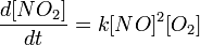 \ frac {d [NO_2]} {dt} =k [NO] ^2 [O_2]\,