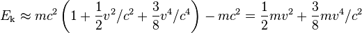  E_\text{k} \approx m c^2 \left(1 + \frac{1}{2} v^2/c^2  + \frac{3}{8} v^4/c^4\right) - m c^2 =  \frac{1}{2} m v^2 + \frac{3}{8} m v^4/c^2