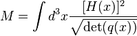 M = \int d^3x {[H (x)]^2 \over \sqrt{\operatorname{det}(q(x))}}