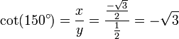 \ Cuna (150 ^ \ circ) = \ frac {x} {y} = \ frac {\ frac {- \ sqrt {3}} {2}} {\ frac {1} {2}} = - \ sqrt { 3}