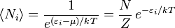  \langle N_i \rangle = \frac {1} {e^{(\varepsilon_i-\mu)/kT}} = \frac{N}{Z}\,e^{-\varepsilon_i/kT} 