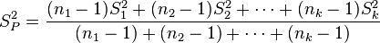 S_P^2 = \frac {
(n_1-1) S_1^2+ (n_2-1) S_2^2-+ \cdots + (n_k - 1) S_k^2}
{
(n_1 - 1) + (n_2 - 1) + \cdots + (n_k - 1)}