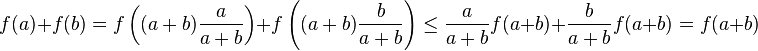 f(a) + f(b) = f \left((a+b) \frac{a}{a+b} \right) + f \left((a+b) \frac{b}{a+b} \right) \le \frac{a}{a+b} f(a+b) + \frac{b}{a+b} f(a+b) = f(a+b)
