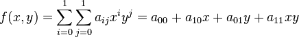 f (x, y) = \sum_ {
i 0}
^ 1 \sum_ {
j 0}
^ 1-a_ {
ij}
ks^i i^j = a_ {
00}
+ a_ {
10}
x-+ a_ {
01}
y-+ a_ {
11}
x y