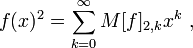 f (x)^ 2 = \sum_ {
k 0}
^ {
\infty}
M [f] _ {
2, k}
ks^k,