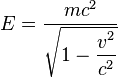 E = {
mc^2 \over \sqrt {
1-\displaystyle {
v^2\over c^2}
}
}