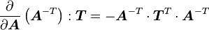 \frac {
\partial}
{
\partial \boldsimbol {
A}
}
\left (\boldsimbol {
A}
^ {
- t}
\right): \boldsimbol {
T}
= - \boldsimbol {
A}
^ {
- t}
\cdot\boldsimbol {
T}
^ {
T}
\cdot\boldsimbol {
A}
^ {
- t}