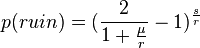 
p(ruin) = (\frac{2}{1+\frac{\mu}{r}}-1)^{\frac{s}{r}}
