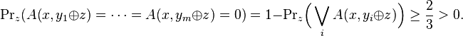 {\rm Pr}_z(A(x,y_1 \oplus z)=\dots=A(x,y_m \oplus z)=0)= 1 - {\rm Pr}_z \Bigl( \bigvee_i A(x,y_i \oplus z) \Bigr)\ge \frac{2}{3} > 0.