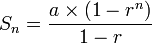  S_n = \frac {a\times (1-r^n)} {1-r}