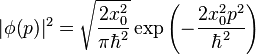 |\phi(p)|^2 = \sqrt{\frac{2 x_0^2}{\pi \hbar^2}} \exp{\left( -\frac{2x_0^2 p^2}{\hbar^2}\right)}