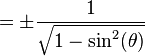 = \pm\frac{1}{\sqrt{1 - \sin^2(\theta)}}