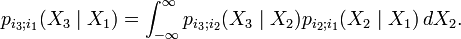 p_{i_3;i_1}(X_3mid X_1)=int_{-infty}^infty p_{i_3;i_2}(X_3mid X_2)p_{i_2;i_1}(X_2mid X_1) , dX_2.