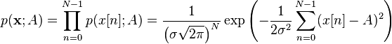 p (\matbf {
x}
;
) = \prod_ {
n 0}
^ {
N1}
p (x [n];
) = \frac {
1}
{
\left (\sigma \sqrt {
2\pi}
\right)^ n}
\eksp\left (- \frac {
1}
{
2 \sigma^2}
\sum_ {
n 0}
^ {
N1}
(x [n] - A)^ 2 \right)