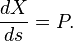  \frac{dX}{ds} = P. \,