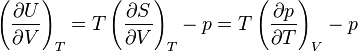 \left({\frac {\partial U}{\partial V}}\right)_{T}=T\left({\frac {\partial S}{\partial V}}\right)_{T}-p=T\left({\frac {\partial p}{\partial T}}\right)_{V}-p