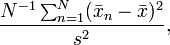 
\frac{N^{-1}\sum_{n=1}^N(\bar{x}_n-\bar{x})^2}{s^2},
