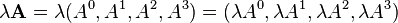 \lambda\matbf {
A}
= \lambda (A^0, A^1, A^2, A^3) = (\lambda A^0, \lambda A^1, \lambda A^2, \lambda A^3)