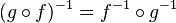 (g \circ f)^{-1} = f^{-1} \circ g^{-1}