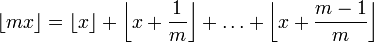 \lfloor mx \rfloor=\left\lfloor x\right\rfloor + \left\lfloor x+\frac{1}{m}\right\rfloor +\dots+\left\lfloor x+\frac{m-1}{m}\right\rfloor
